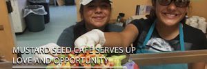 Mustard Seed Café Serves Up Love and Opportunity