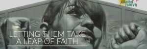 Letting Them Take a Leap of Faith