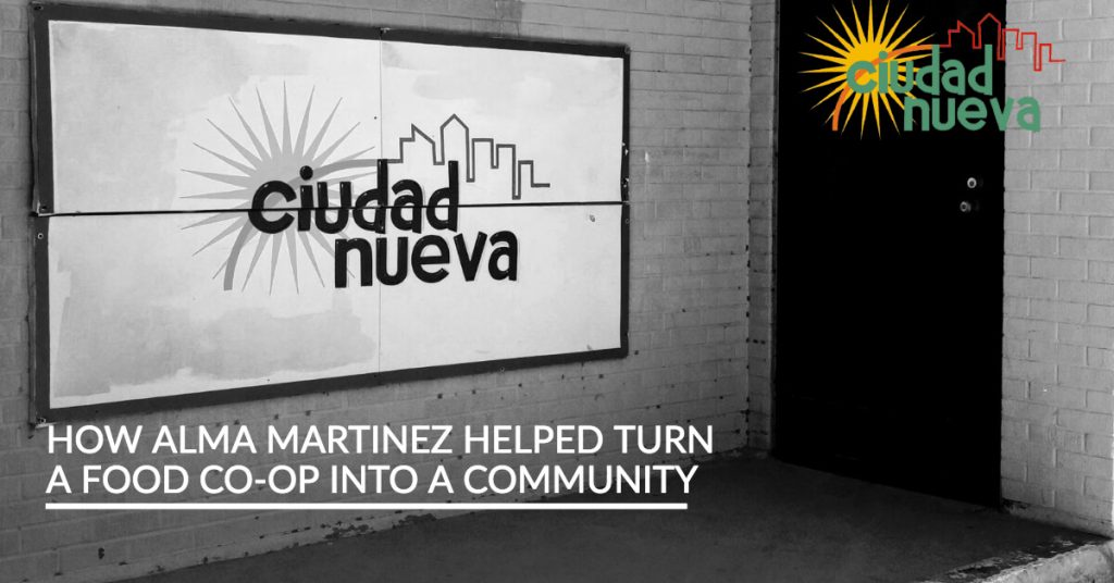 How Alma Martinez Helped Turn a Food Co-op Into a Community | Ciudad Nueva, El Paso Texas
