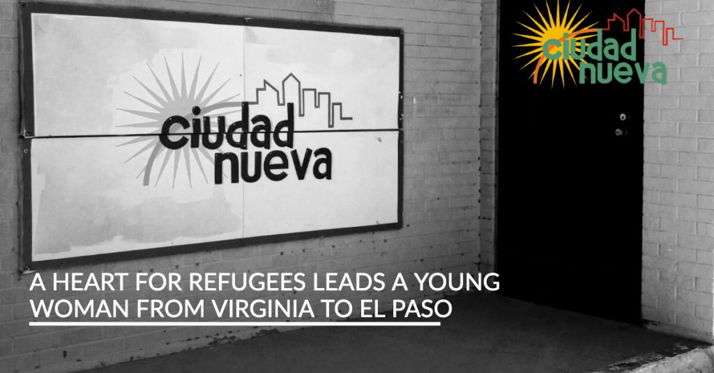 A Heart for Refugees Leads a Young Woman From Virginia to El Paso | Ciudad Nueva