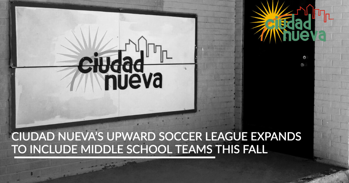 Ciudad Nueva’s Upward Soccer League Expands to Include Middle School Teams This Fall - CIUDAD NUEVA