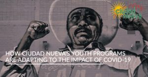 How Ciudad Nueva’s Youth Programs Are Adapting to the Impact of COVID-19