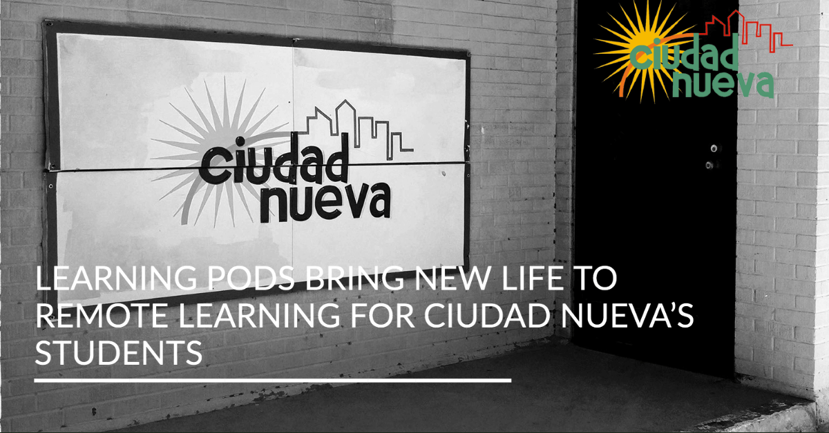 Learning Pods Bring New Life to Remote Learning for Ciudad Nueva’s Students