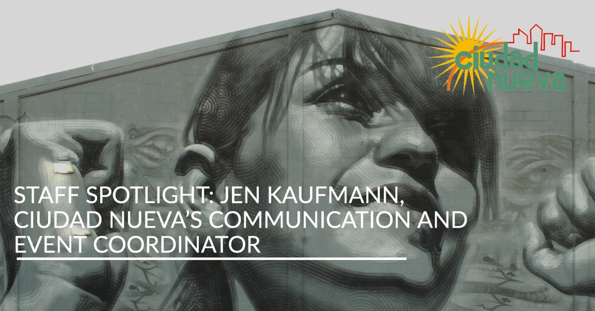 Staff Spotlight_ Jen Kaufmann, Ciudad Nueva’s Communication and Event Coordinator