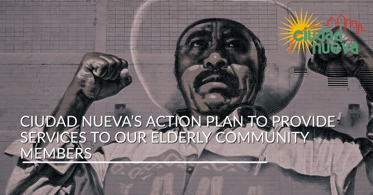 Ciudad Nueva’s Action Plan to Provide Services to Our Elderly Community Members.