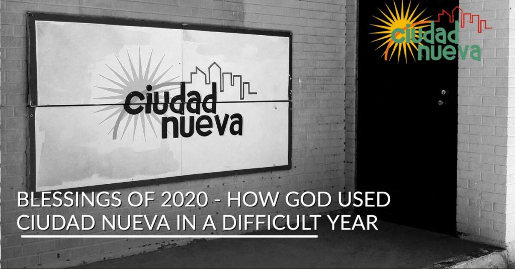 Blessings of 2020 - How God Used Ciudad Nueva In A Difficult Year