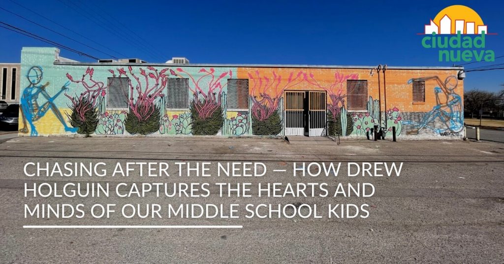 Chasing After the Need — How Drew Holguin Captures the Hearts and Minds of Our Middle School Kids